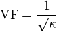 \matrm {
VF}
= {
\frac {
1}
{
\sqrt {
\kappa}
}
}
'\' 