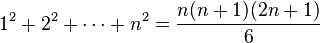 1^2 + 2^2 + \cdots + n^2 = {n(n + 1)(2n + 1) \over 6}