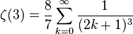 \zeta (3) = \frac {
8}
{
7}
\sum_ {
k 0}
^\infty \frac {
1}
{
(2k+1)^ 3}