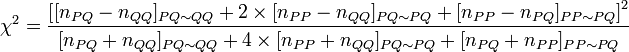   \chi^2 = \frac{ \left[ [n_{PQ} - n_{QQ}]_{PQ \sim QQ} + 2\times[n_{PP} - n_{QQ}]_{PQ \sim PQ} + [n_{PP} - n_{PQ}]_{PP \sim PQ} \right]^2}{[n_{PQ} + n_{QQ}]_{PQ \sim QQ} + 4\times[n_{PP} + n_{QQ}]_{PQ \sim PQ} + [n_{PQ} + n_{PP}]_{PP \sim PQ}}
