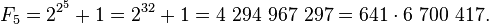 F_ {5} = 2^ {2^5} + 1 = 2^ {32} + 1 = 4294~967~297 = 641 \cdot 6~700~417.