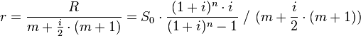 r = frac{R}{m + frac{i}2 cdot (m + 1)} = S_0 cdot frac{(1+i)^n cdot i}{(1+i)^n-1} / (m + frac{i}2 cdot (m + 1))