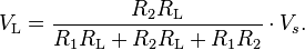 
V_\mathrm{L} = { R_2 R_\mathrm{L} \over R_1 R_\mathrm{L} + R_2 R_\mathrm{L} + R_1 R_2}\cdot V_s.
