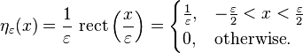 \eta_\varepsilon(x) = \frac{1}{\varepsilon}\ \textrm{rect}\left(\frac{x}{\varepsilon}\right)=
\begin{cases}
\frac{1}{\varepsilon},&-\frac{\varepsilon}{2}<x<\frac{\varepsilon}{2}\\
0,&\text{otherwise}.
\end{cases}