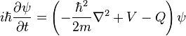 
i \hbar \frac{\partial \psi}{\partial t} = \left( - \frac{\hbar^2}{2m} \nabla^2 +V-Q \right)\psi  \quad