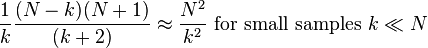 \frac {
1}
{
k}
\frac {
(N-k) (N+1)}
{
(k+2)}
\aproks \frac {
N^2}
{
k^2}
\tekst {
por malgrandaj provaĵoj}
k \l N