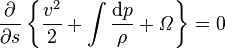 
{\partial \over \partial s}\left\{{v^2 \over 2} + \int {\mathrm{d}p \over \rho} + {\mathit\Omega} \right\}
= 0
