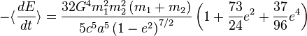 
-\langle \frac{dE}{dt} \rangle = 
\frac{32G^{4}m_{1}^{2}m_{2}^{2}\left(m_{1} + m_{2}\right)}{5c^{5} a^{5} \left( 1 - e^{2} \right)^{7/2}} 
\left( 1 + \frac{73}{24} e^{2} + \frac{37}{96} e^{4} \right)
