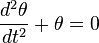 \frac{d^2 \theta}{d t^2} + \theta = 0\,