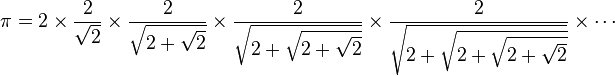 \pi=2\times\frac{2}{\sqrt{2}}\times\frac{2}{\sqrt{2+\sqrt{2}}}\times\frac{2}{\sqrt{2+\sqrt{2+\sqrt{2}}}}\times\frac{2}{\sqrt{2+\sqrt{2+\sqrt{2+\sqrt{2}}}}}\times\cdots