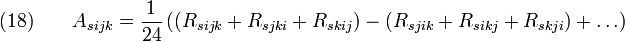 (18) \qquad A_{sijk} = {1 \over 24} \left(
(R_{sijk} + R_{sjki} + R_{skij}) - (R_{sjik} + R_{sikj} + R_{skji}) + \dots
\right)