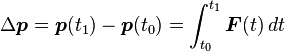 \Delta \boldsymbol{p} =\boldsymbol{p}(t_1)-\boldsymbol{p}(t_0)
 =\int_{t_0}^{t_1} \boldsymbol{F}(t)\, dt