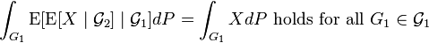 \int_ {
G_1}
\operatorname {
E}
[\operatorname {
E}
[X-\mid \matcal {
G}
_2] \mid \matcal {
G}
_1] dP = \int_ {
G_1}
X-dP \mboks {
tenas por ĉio}
G_1 \in \matcal {
G}
_1