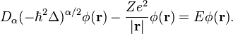 D_ {
\alpha}
(\hbar^ {
2}
\Delta)^ {
\alpha/2}
\fi (\matbf {
r}
)
\frac {
Ze^ {
2}
}
{
|
\matbf {
r|
}
}
\fi (\matbf {
r}
)
=E\phi (\matbf {
r}
)
.