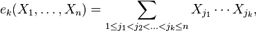 e_ {
k}
(X_ {
1}
, \ldot'oj, X_ {
n}
)
\sum _ {
1\leq j_ {
1}
< j_ {
2}
<\ldots
< j_ {
k}
\leq n}
X_ {
j_ {
1}
}
\dotsm X_ {
j_ {
k}
}
,