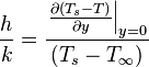 \frac {
h}
{
k}
\frac {
{
{
\left.
\frac {
\partial \left ({
{
T}
_ {
s}
}
- t \right)}
{
\partial y}
\right|
}
_ {
y 0}
}
}
{
{
\left ({
{
T}
_ {
s}
}
- {
{
T}
_ {
\infty}
}
\right)}
}