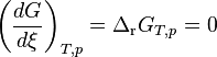 \left (\frac {
dG}
{
d\ksi}
\right) _ {
T, p}
= \Delta_\matrm {
r}
G_ {
T, p}
= 0