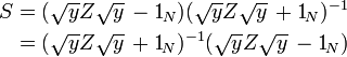  \begin{align}
S &= (\sqrt{y}Z\sqrt{y} \,- 1_{\!N}) (\sqrt{y}Z\sqrt{y} \,+ 1_{\!N})^{-1} \\
  &= (\sqrt{y}Z\sqrt{y} \,+ 1_{\!N})^{-1} (\sqrt{y}Z\sqrt{y} \,- 1_{\!N}) \\
\end{align} 