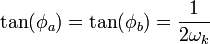 
\tan(\phi_{a}) = 
\tan(\phi_{b}) = \frac{1}{2\omega_{k}}
