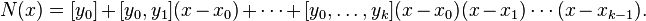 N (x) = [i_0] + [i_0, i_1] (x-x_0) + \cdots + [i_0, \ldots, i_k] (x-x_0) (x-x_1) \cdots (x-x_ {
k}
)
.