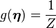 g(\boldsymbol\eta) = \frac{1}{Z}