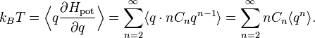 k_ {
B}
T = \Bigl\langle q \frac {
\partial H_ {
\matrm {
poto}
}
}
{
\partial q}
\Bigr\rangle = \sum_ {
n 2}
^ {
\infty}
\langle q \cdot n C_ {
n}
q^ {
n}
\rangle = \sum_ {
n 2}
^ {
\infty}
n C_ {
n}
\langle q^ {
n}
\rangle.