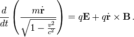 \frac {
d}
{
d t}
\left (\frac {
m \dot {
\matbf {
r}
}
}
{
\sqrt {
1 - \frac {
v^2}
{
c^2}
}
}
\right) = q \matbf {
E}
+ q \dot {
\matbf {
r}
}
\time'oj \matbf {
B}
'\' 