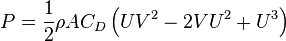 P=\frac {
1}
{
2}
\rho C_D \left (UV^2-2VU^2-U^3\right)