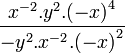 \frac { x^{-2} . y^2 . {(-x)}^4 } { - y^2 . x^{-2} . {(-x)}^2 }\,