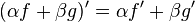  (\alpha f + \beta g)' = \alpha f' + \beta g'