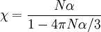 \chi=\frac{N\alpha}{1-4\pi N\alpha/3}