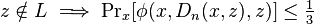 z \notin L \implies \Pr\nolimits_ks [\fi (x, D_n (x, z), z)] \leq \tfrac {
1}
{
3}