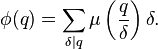 \fi (q) = \sum_ {
\delta\mid q}
\mu\left (\frac {
q}
{
\delta}
\right) \delta.