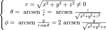 left{ begin{matrix} r  =  sqrt{x^2 + y^2 + z^2} ne 0 \  theta  =  mbox{ arcsen } frac z r = mbox{ arcsen } frac z {sqrt{x^2 + y^2 + z^2}} \ phi  =  mbox{ arcsen } frac y {r cos theta} = 2 mbox{ arcsen } frac y {sqrt{x^2+y^2} + x}  end{matrix} right.