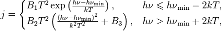 j=\begin{cases}
   {{B}_{1}}{{T}^{2}}\exp \left(\frac{h\nu -h{{\nu }_{\min }}}{kT}\right), & h\nu \leqslant {{h\nu }_{\min }}-2kT, \\
   {{B}_{2}}{{T}^{2}}\left(\frac{{{(h\nu -h{{\nu }_{\min }})}^{2}}}{{{k}^{2}}{{T}^{2}}}+{{B}_{3}}\right), & h\nu >{{h\nu }_{\min }+2kT},  \\
\end{cases} 