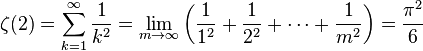 \zeta(2) =
\sum_{k=1}^\infin \frac{1}{k^2} =
\lim_{m \to \infty}\left(\frac{1}{1^2} + \frac{1}{2^2} + \cdots + \frac{1}{m^2}\right) = \frac{\pi ^2}{6}