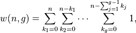 \displaistile w (n, g) = \sum_ {
k_1 0}
^ {
n}
\sum_ {
k_2 0}
^ {
n-k_1}
\cdot'oj \sum_ {
k_g 0}
^ {
n-\sum_ {
j 1}
^ {
g}
k_j}
1,