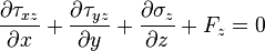 \frac{\partial \tau_{xz}}{\partial x} + \frac{\partial \tau_{yz}}{\partial y} + \frac{\partial \sigma_z}{\partial z} + F_z = 0\,\!