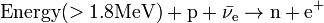 \rm{Energy}(>1.8 MeV) + p + \bar{\nu_e} \rightarrow n + e^+