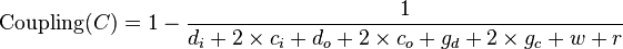 \mathrm{Coupling}(C) = 1 - \frac{1}{d_{i} + 2\times c_{i} + d_{o} + 2\times c_{o} + g_{d} + 2\times g_{c} + w + r}