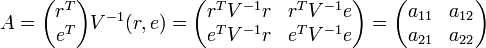 A=
\begin{pmatrix}
  r^T \\
  e^T\\
\end{pmatrix} 
V^{-1} (r,e)=
\begin{pmatrix}
  r^T V^{-1} r &  r^T V^{-1} e\\
  e^T V^{-1} r &  e^T V^{-1} e\\
\end{pmatrix} 
=
\begin{pmatrix}
  a_{11} &  a_{12}\\
  a_{21}  & a_{22}\\
\end{pmatrix} 
