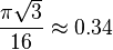 \frac {
\pi\sqrt {
3}
}
{
16}
\aproks 0.34