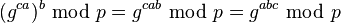 (g^{ca})^b \;\bmod\; p= g^{cab} \;\bmod\; p= g^{abc} \;\bmod\; p