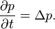 \frac {
\partial p}
{
\partial t}
= \Delta p.