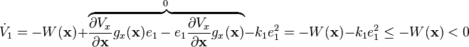 \dot {
V}
_1 = - W (\matbf {
x}
)
+ \matord {
\overbrace {
\frac {
\partial V_x}
{
\partial \matbf {
x}
}
g_ks (\matbf {
x}
)
e_1 - e_1 \frac {
\partial V_x}
{
\partial \matbf {
x}
}
g_ks (\matbf {
x}
)
}
^ {
0}
}
- k_1 e_1^2 = - w (\matbf {
x}
)
- k_1 e_1^2 \leq - w (\matbf {
x}
)
<