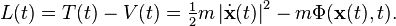  L(t) = T(t) - V(t) = {\tfrac{1}{2}} m\left|\dot{\mathbf{x}}(t)\right|^2  -m \Phi (\mathbf{x}(t),t)  .