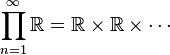 \prod_ {
n = 1}
^\infty \matb R = \matb R \times \matb R \times \cdots