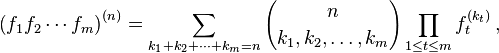 \left (f_1 f_2 \cdots f_m\right)^ {
(n)}
\sum_ {
k_1k_2+\cdotsk_mn}
{
n \kose k_1, k_2, \ldots, k_m}
\prod_ {
1\le t\le m}
f_ {
t}
^ {
(k_ {
t}
)
}
'\' 