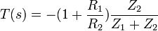 T (s) =- (1 +\frac {R_1} {R_2}) 
 \frac {Z_2} {Z_1 +Z_2}