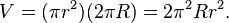 V = (\pi r^2) (2\pi R) = 2\pi^2 R da r^2.
'\' 